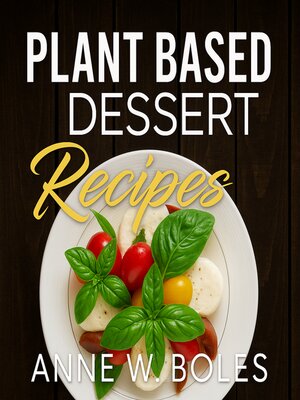 cover image of Plant Based Dessert Recipes